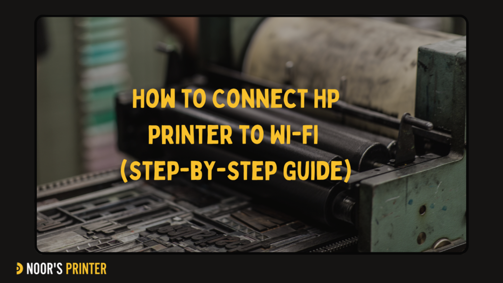 How to Connect HP Printer to Wi-Fi (Step-by-Step Guide)