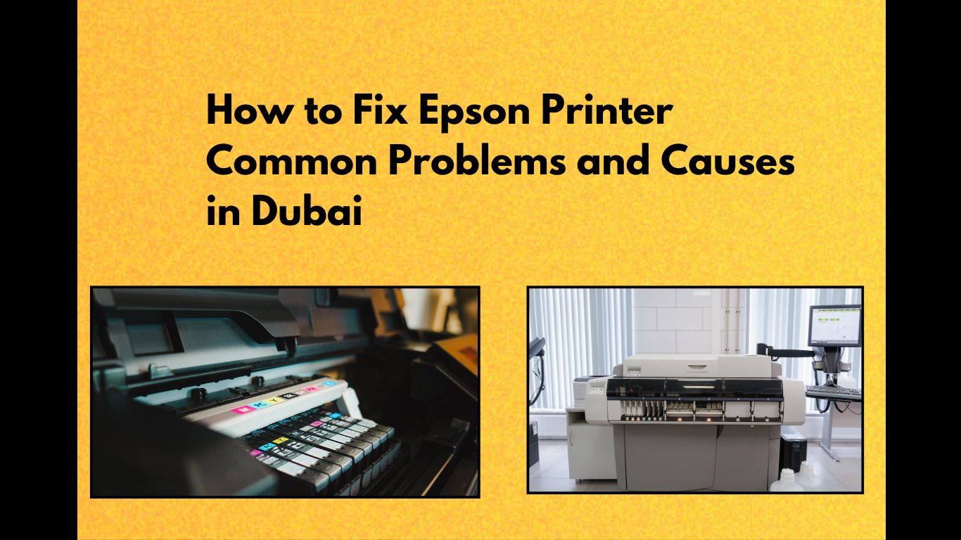 How to Fix Epson Printer Common Problems and Causes in Dubai